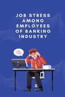 Job stress among employees of banking industry 1805247654 Book Cover