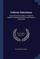 Collectio Salernitana: Ossia Documenti Iniditi, E Trattati Di Medicina Appartenenti Alla Scuola Medica Salernitana... 1248273516 Book Cover