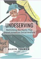 Undeserving: Rethinking the Myths That Distort American Social Welfare (The Politicized Practitioner Classroom Series) B0GMHPVT5S Book Cover