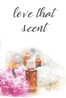 Love That Scent: Essential Oils Journal Recipe Book with Recipes 1699840105 Book Cover