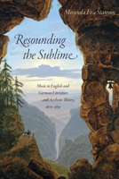 Resounding the Sublime: Music in English and German Literature and Aesthetic Theory, 1670-1850 0812253086 Book Cover