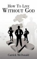 How to Live Without God 1434305465 Book Cover