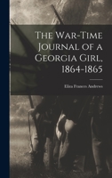 The War-time Journal of a Georgia Girl, 1864-1865 1015494218 Book Cover