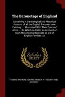 The Baronetage of England: Containing a Genealogical and Historical Account of All the English Baronets Now Existing: ... Illustrated with Their 1376727609 Book Cover