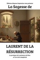 La Sagesse de Laurent de la Résurrection : La pratique de la présence de Dieu et l’art de la simplicité B0FSKQJSKG Book Cover