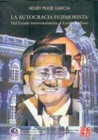 La Autocracia Fujimorista. Del Estado Intervencionista Al Estado Mafioso 9972425207 Book Cover