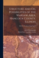 Structure and Oil Possibilities of the Warsaw Area, Hancock County, Illinois; ISGS IL Petroleum Series No. 24 1015265707 Book Cover