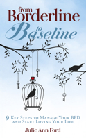 From Borderline to Baseline: 9 Key Steps to Manage Your Bpd and Start Loving Your Life 1950367487 Book Cover