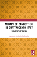 Medals of Condottieri in Quattrocento Italy: The Art of Aspiration 104104156X Book Cover