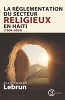 LA RÈGLEMENTATION DU SECTEUR RELIGIEUX EN HAÏTI (1804-2004) B0FTM1RWGW Book Cover