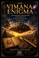 THE VIMANA ENIGMA: Flying Machines of Ancient India and the Mystery of Where Myth Ends and History Begins B0H744XKV9 Book Cover
