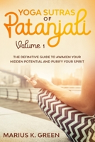 Yoga Sutras of Patanjali: The Definitive Guide to Awaken Your Hidden Potential and Purify Your Spirit - Volume 1 B089773KQD Book Cover