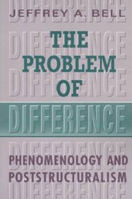 The Problem of Difference: Phenomenology and Poststructuralism (Toronto Studies in Philosophy) 0802080952 Book Cover