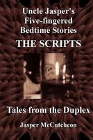 Uncle Jasper's Five-Fingered Bedtime Stories: The Scripts - Tales from the Duplex 1453875999 Book Cover