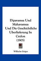 Dipavamsa Und Mahavamsa: Und Die Geschichtliche Berlieferung in Ceylon 1168380383 Book Cover