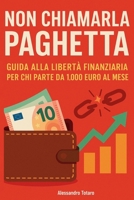 Non chiamarla paghetta: Guida alla libertà finanziaria per chi parte da 1.000 euro al mese (Italian Edition) B0F88PJ6FL Book Cover