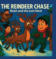 The Reindeer Chase Noah And The Lost Herd: When The Reindeer Go Missing On Christmas Eve, Noah Must Find Them And Bring Them Home. B0FRN7VM89 Book Cover