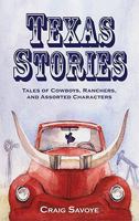 Texas Stories: Tales of Cowboys, Ranchers, and Assorted Characters 0578070103 Book Cover