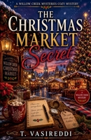 The Christmas Market Secret (The Willow Creek Mysteries) B0HCG5Z3B9 Book Cover