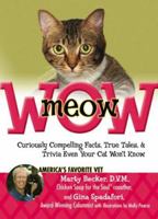 meowWOW!: Curiously Compelling Facts, True Tales, and Trivia Even Your Cat Wont Know 0757306225 Book Cover