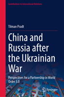 China and Russia after the Ukrainian War: Perspectives for a Partnership in World Order 3.0 (Contributions to International Relations) 3031915119 Book Cover