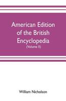 American Edition of the British Encyclopedia: Or, Dictionary of Arts and Sciences; Comprising an Accurate and Popular View of the Present Improved State of Human Knowledge, Volume 2 9353702747 Book Cover