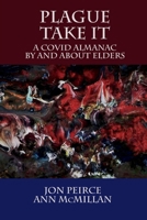 Plague Take It: A COVID Almanac By and About Elders: An Almanac 1988657288 Book Cover