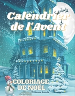 Calendrier de l'Avent coloriage de Noël: magnifiques dessins liés à la période de Noël | 25 coloriages Noël pour enfants et adultes | Coloriage ... et relaxants (Grand Format) B08PXFHG9S Book Cover