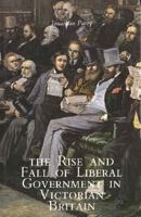 The Rise and Fall of Liberal Government in Victorian Britain 0300067186 Book Cover