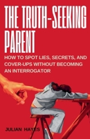 The Truth-Seeking Parent B0GCCSFZH8 Book Cover