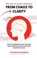From Chaos to Clarity: How The Intelligent Business Operating System (iBOS) builds Self-Sustaining & Scalable Companies B0G1RT2BQP Book Cover