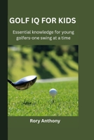 GOLF FOR KIDS: Essential Knowledge for Young Golfers – One Swing at a Time B0F7HH9QZ5 Book Cover