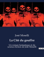 La Cité du gouffre: Un roman fantastique et de science-fiction de José Moselli B0BY7K5C2R Book Cover