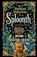 The Abundant Abductions of Sploonth: Preposterous Realms - Book One B0CTM211ST Book Cover