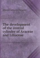 The Development of the Central Cylinder of Araceae and Liliaceae 5518810156 Book Cover