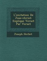 L'Imitation de J Sus-Christ: Expliqu E Verset Par Verset 1249774942 Book Cover