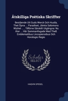 Åtskilliga Poëtiska Skriffter: Bestående Uti Guds Werck Och Husila, Thet Öpna ... Paradiset, Jämta Salomons Wishet ... , Tilförne Särskilt Utgångna: ... Lincopiensibus Och Horologio Regio 1377126285 Book Cover