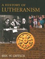 A History of Lutheranism 0800634721 Book Cover
