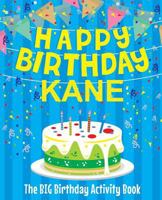Happy Birthday Kane - The Big Birthday Activity Book: Personalized Children's Activity Book 1720616620 Book Cover