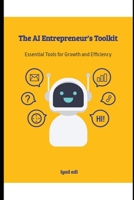 The AI Entrepreneur's Toolkit: Essential Tools for Growth and Efficiency B0DRK5274H Book Cover