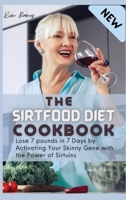 The Sirtfood Diet Cookbook: Lose 7 pounds in 7 Days by Activating Your Skinny Gene with the Power of Sirtuins 1802839607 Book Cover