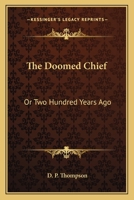 The Doomed Chief: Or, Two Hundred Years Ago 1163634999 Book Cover