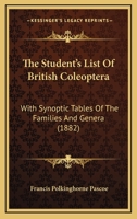 The Student's List Of British Coleoptera: With Synoptic Tables Of The Families And Genera 1437172628 Book Cover