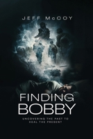 FINDING BOBBY: UNCOVERING THE PAST TO HEAL THE PRESENT 1806237385 Book Cover
