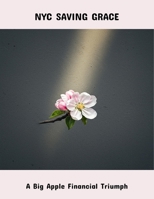 Nyc Saving Grace: A Big Apple Financial Triumph B0FQBMQMRY Book Cover