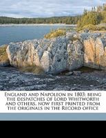 England and Napoleon in 1803; Being the Dof Lord Whitworth 1014548225 Book Cover