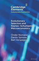 Evolutionary Selection and Keynes-Schumpeter Macroeconomics (Elements in Evolutionary Economics) 1009619497 Book Cover