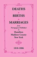 Deaths, Births, Marriages from Newspapers Published in Hamilton, Madison County, New York, 1818-1886 0788432966 Book Cover