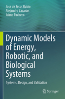 Dynamic Models of Energy, Robotic, and Biological Systems: Systems, Design, and Validation 3031854403 Book Cover