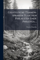Geestelycke T'samen-spraken Tusschen Philaletes Ende Philotea ... 1246419904 Book Cover
